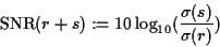 \begin{displaymath}\mbox{SNR}(r+s) := 10 \* \log_{10}(\frac{\sigma(s)}{\sigma(r)})
\end{displaymath}