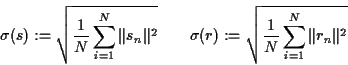 \begin{eqnarray*}\sigma(s) := \sqrt{\frac{1}{N}\sum_{i=1}^{N} \Vert s_n\Vert^2} & &
\sigma(r) := \sqrt{\frac{1}{N}\sum_{i=1}^{N} \Vert r_n\Vert^2}
\end{eqnarray*}